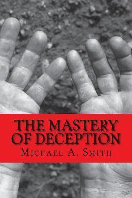 Michael A. Smith - The Mastery of Deception, Häftad