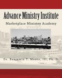 bokomslag Advance Ministry Institute: Marketplace Ministry Academy