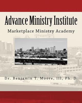 Advance Ministry Institute: Marketplace Ministry Academy 1