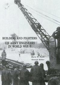 Barry W. Fowle - Builders and Fighters: U.S. Army Engineers in World War II, Häftad
