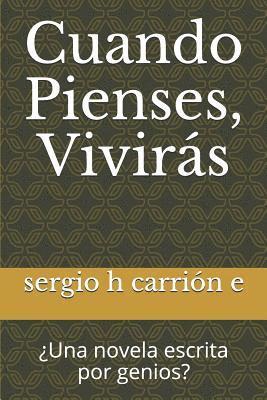 Sergio H. Carrion E. - Cuando Pienses, Viviras: Una Novela Escrita Por Genios?, Häftad