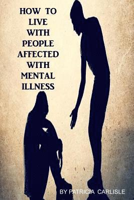 Patricia a. Carlisle - How to live with people affected with mental illness, Häftad