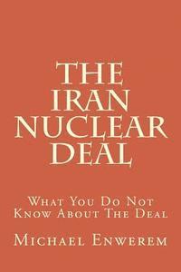 bokomslag The Iran Nuclear Deal: What You Do Not Know About The Deal