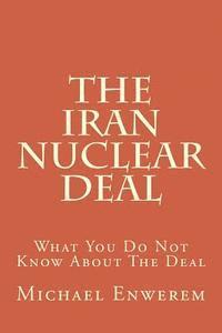 bokomslag The Iran Nuclear Deal: What You Do Not Know About The Deal