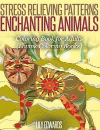 Stress Relieving Patterns Enchanting Animals: Coloring Book for Adults
