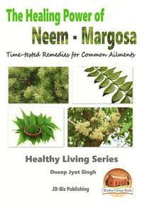 bokomslag The Healing Power of Neem - Margosa - Time-tested Remedies for Common Ailments