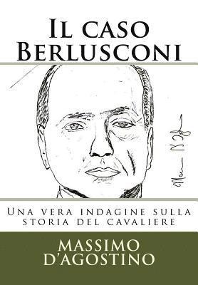 bokomslag Il caso Berlusconi: Una vera indagine sulla storia del cavaliere