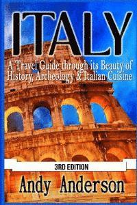 bokomslag Italy: A Travel Guide Through Its Beauty of History, Archeology & Italian Cuisine