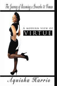 bokomslag A Modern View of Virtue: The Journey of Becoming a Proverbs 31 Woman