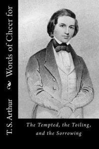 Words of Cheer for: The Tempted, the Toiling, and the Sorrowing