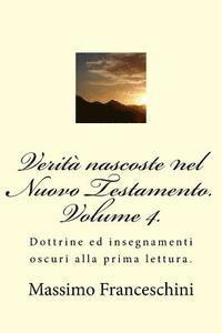 bokomslag Verità nascoste nel Nuovo Testamento. Volume 4.: Dottrine ed insegnamenti oscuri alla prima lettura.