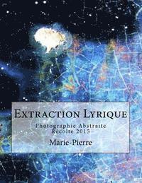 bokomslag Extraction Lyrique: Photographie Abstraite Récolte 2015