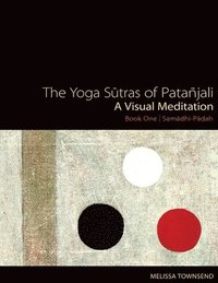 bokomslag The Yoga Sutras of Patanjali: A Visual Meditation. Book One Samadhi Padah. Paintings, Translation, and Commentary