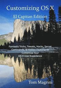 bokomslag Customizing OS X - El Capitan Edition: Fantastic Tricks, Tweaks, Hacks, Secret Commands, & Hidden Features to Customize Your OS X User Experience