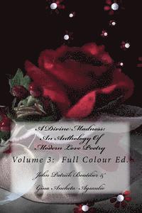 A Divine Madness: An Anthology Of Modern Love Poetry: Volume 3: Full Colour Ed. 1