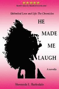 He Made Me Laugh: Unlimited Love and Life: The Chronicles 1