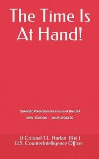 bokomslag The Time Is At Hand!: Scientific Predictions concerning the Future of America, which have ALL come true so far!