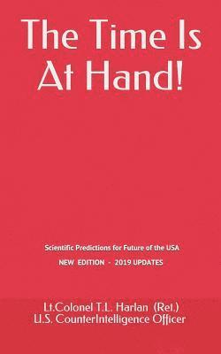 bokomslag The Time Is At Hand!: Scientific Predictions concerning the Future of America, which have ALL come true so far!