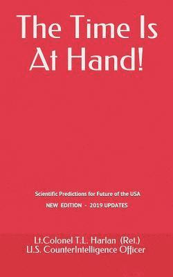 Lt Colonel T. L. Harlan - The Time Is At Hand!: Scientific Predictions concerning the Future of America, which have ALL come true so far!, Häftad
