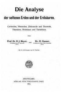 bokomslag Die Analyse der seltenen Erden und der Erdsäuren Ceriterden, Yttererden, Zirkonerde und Thorerde, Titansäure, Niobsäure und Tantalsäure