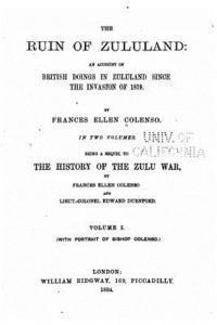 bokomslag The ruin of Zululand, an account of British doings in Zululand since the invasion of 1879 - Vol. I