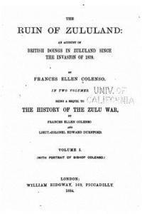 bokomslag The ruin of Zululand, an account of British doings in Zululand since the invasion of 1879 - Vol. I