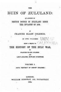 The ruin of Zululand, an account of British doings in Zululand since the invasion of 1879 - Vol. I 1