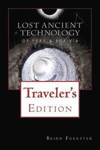 bokomslag Lost Ancient Technology Of Peru And Bolivia: Traveler's Edition