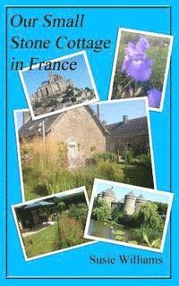 Susie Williams - Our Small Stone Cottage in France: Black and White Version, Häftad