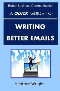 bokomslag A Quick Guide to Writing Better Emails