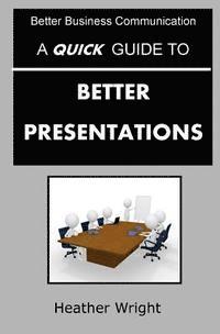 Heather Wright - A Quick Guide to Better Presentations, Häftad