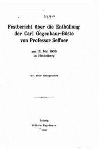 bokomslag Festbericht über die Enthüllung der Carl Gegenbaur-Büste von Professor Seffner