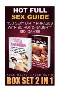 bokomslag Hot Full Sex Guide BOX SET 2 IN 1: 150 Sexy Dirty Phrases With 25 Hot & Naughty Sex Games: (Guide for Couples Sexy Talk, Relationship Advice, Couple I