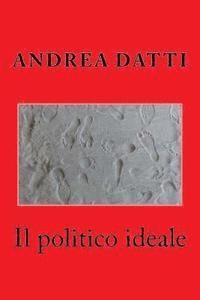 Il politico ideale: Dialogo con un politico della Prima Repubblica 1