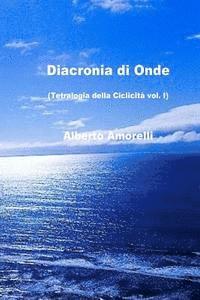 bokomslag Diacronia di onde: Tetralogia della Ciclicità vol. I