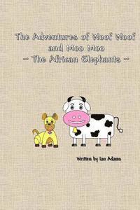 Ian Adams - The Adventures Of Woof Woof and Moo Moo - The African Elephants, Häftad