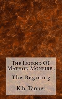 bokomslag The Legend OF Mathon Monfire: : The Begining