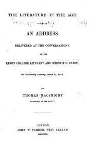 bokomslag The Literature of the Age, an Address Delivered at the Conversazione of the King's College