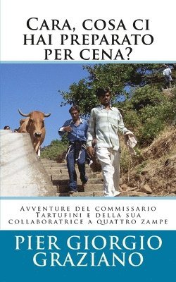 bokomslag Cara, cosa ci hai preparato per cena?: Avventure del commissario Tartufini e della sua collaboratrice a quattro zampe