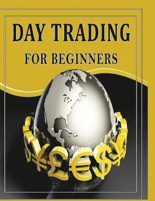 Day Trading For Beginners: Day Trading Secrets For Beginner's 1