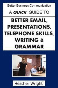 Heather Wright - A Quick Guide to Better Emails, Presentations, Telephone Skills, Writing & Grammar, Häftad. Tillgänglighet: Lägg i varukorg