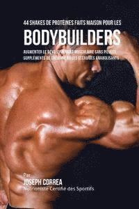 bokomslag 44 Shakes de Proteines Faits Maison Pour Les Bodybuilders: Augmenter Le Developpement Musculaire Sans Pilules, Supplements de Creatine Ou Les Steroide