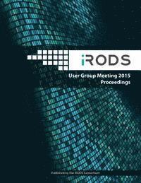 iRODS User Group Meeting 2015 Proceedings: June 10-11, 2015 - Chapel Hill, NC 1