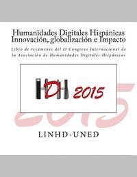 bokomslag Humanidades Digitales Hispánicas. Innovación, globalización e Impacto: Libro de resúmenes del II Congreso Internacional de la Asociación de Humanidade