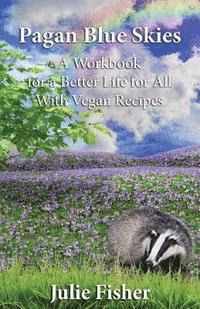 bokomslag Pagan Blue Skies: A Workbook for a Better Life for All With Vegan Recipes