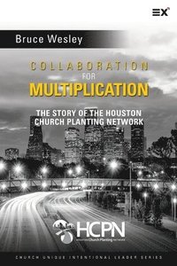 bokomslag Collaboration for Multiplication: The Story of the Houston Church Planting Network