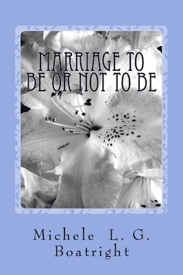 Marriage To Be or Not To Be: Marriage To Be or Not To Be 1