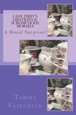 bokomslag Lady Libby's Libations & Scrumptious Morsels: A Royal Surprise