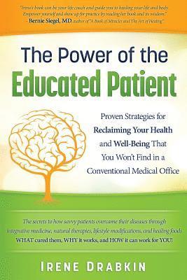bokomslag The Power of the Educated Patient: Proven Strategies for Reclaiming Your Health and Well-Being That You Won't Find in a Conventional Medical Office
