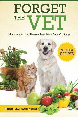 bokomslag Forget the Vet: Homeopathic Remedies for Cats & Dogs